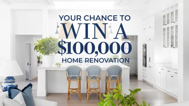 Your chance to WIN one of two $100,000 home renovations!
